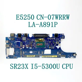 Doske 7WRRW 07WRRW CN-07WRRW ZAM60 LA-A891P W/SR23X I5-5300U CPU Pre Dell Latitude E5250 Notebook základnej Dosky, Plná Testované